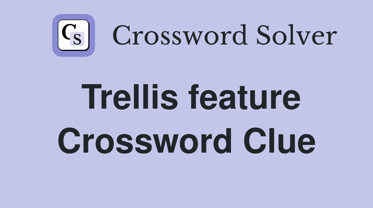 Trellis feature Crossword Clue