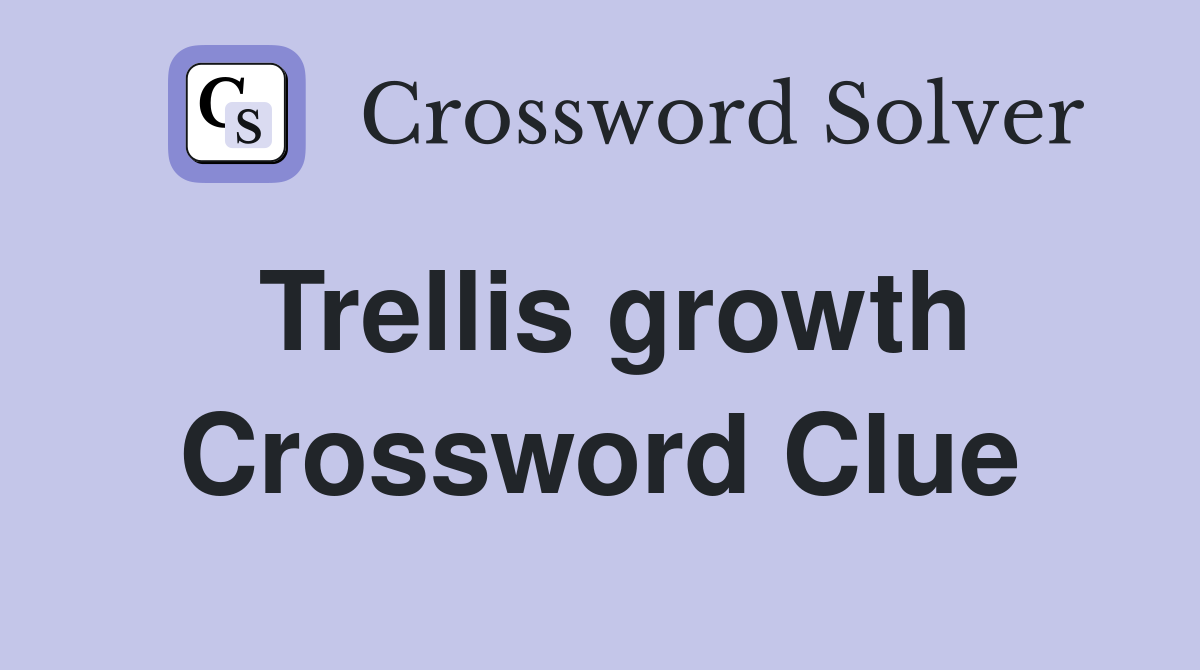 Trellis growth Crossword Clue