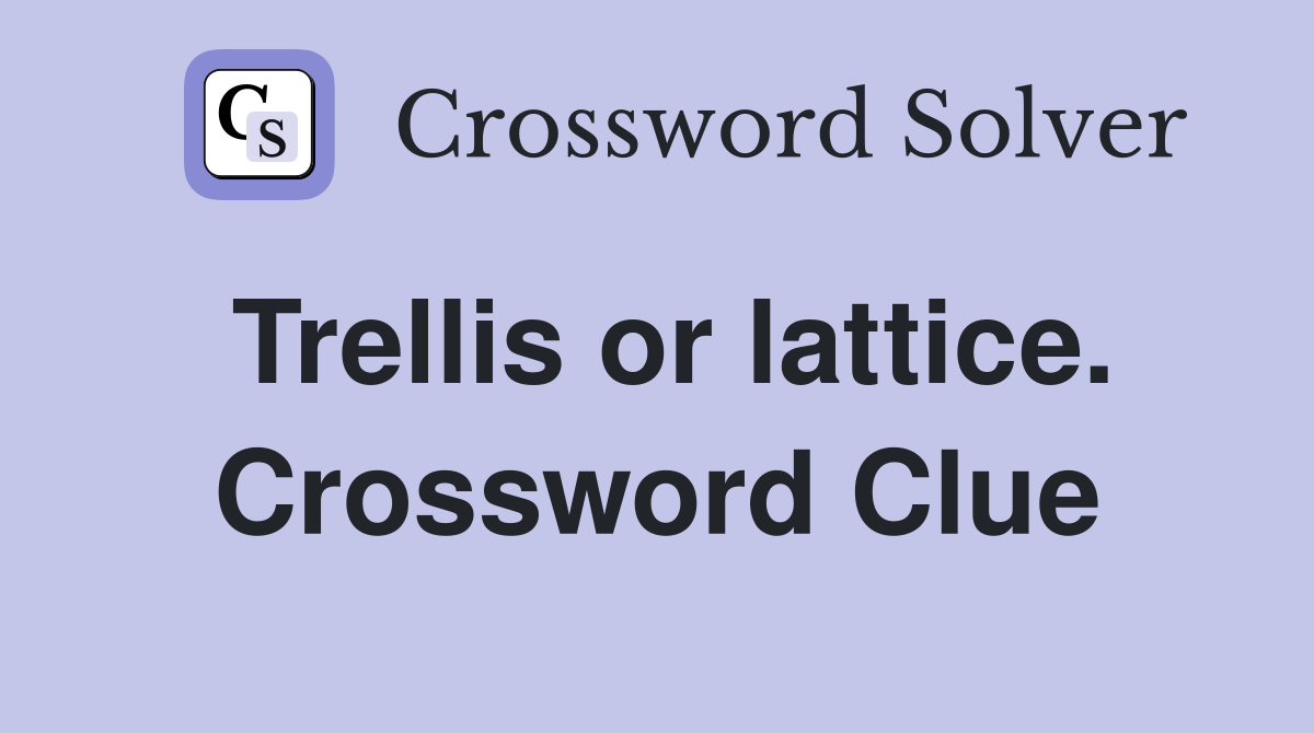 Trellis or lattice. Crossword Clue