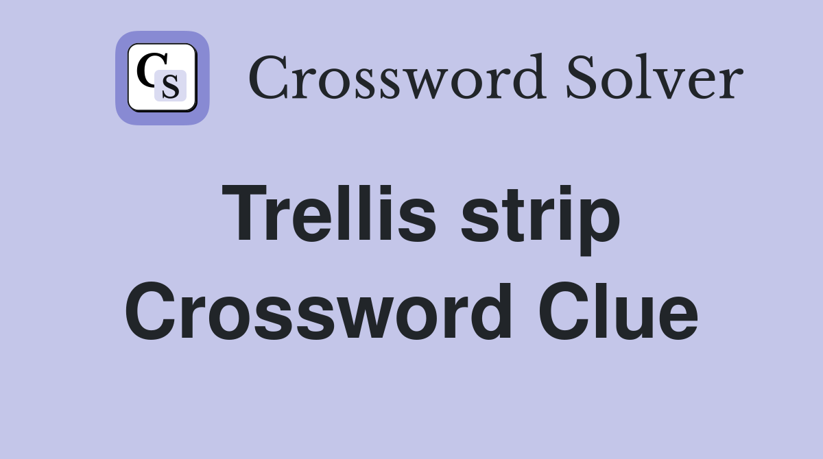Trellis strip Crossword Clue