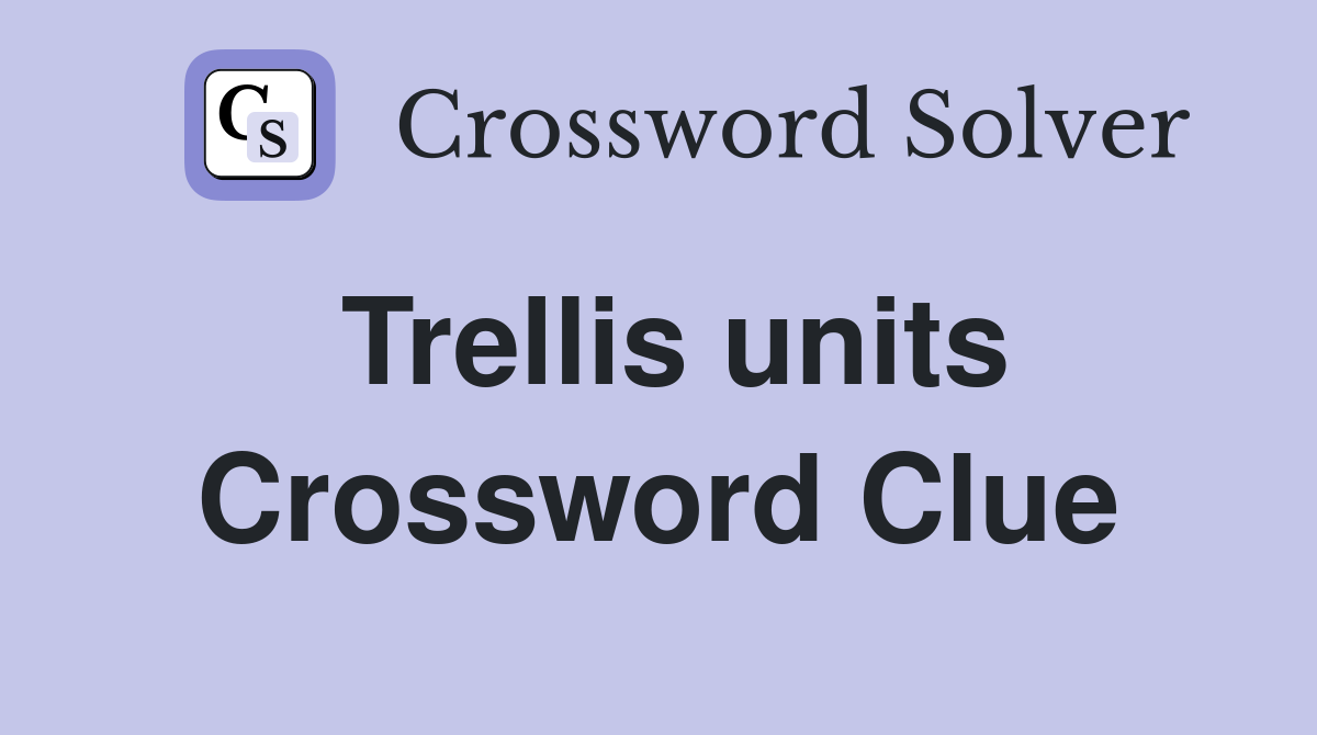 Trellis units Crossword Clue