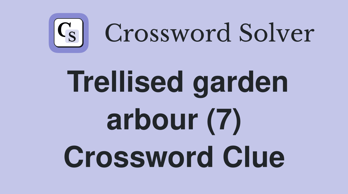 Trellised garden arbour (7) Crossword Clue