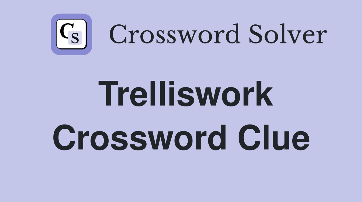 Trelliswork Crossword Clue