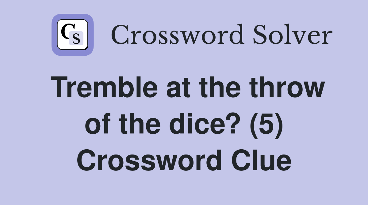 Tremble at the throw of the dice? (5) Crossword Clue