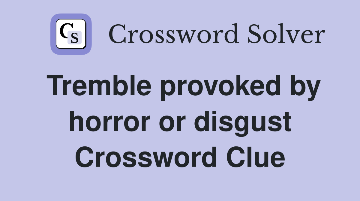 Tremble provoked by horror or disgust Crossword Clue