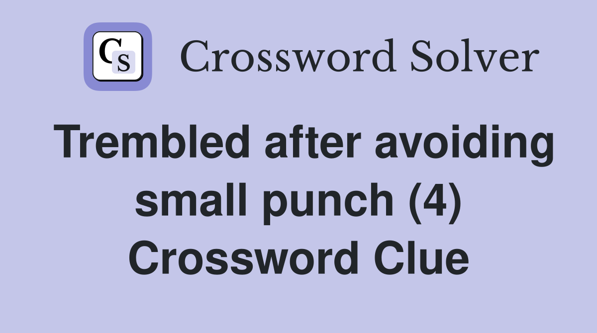 Trembled after avoiding small punch (4) Crossword Clue