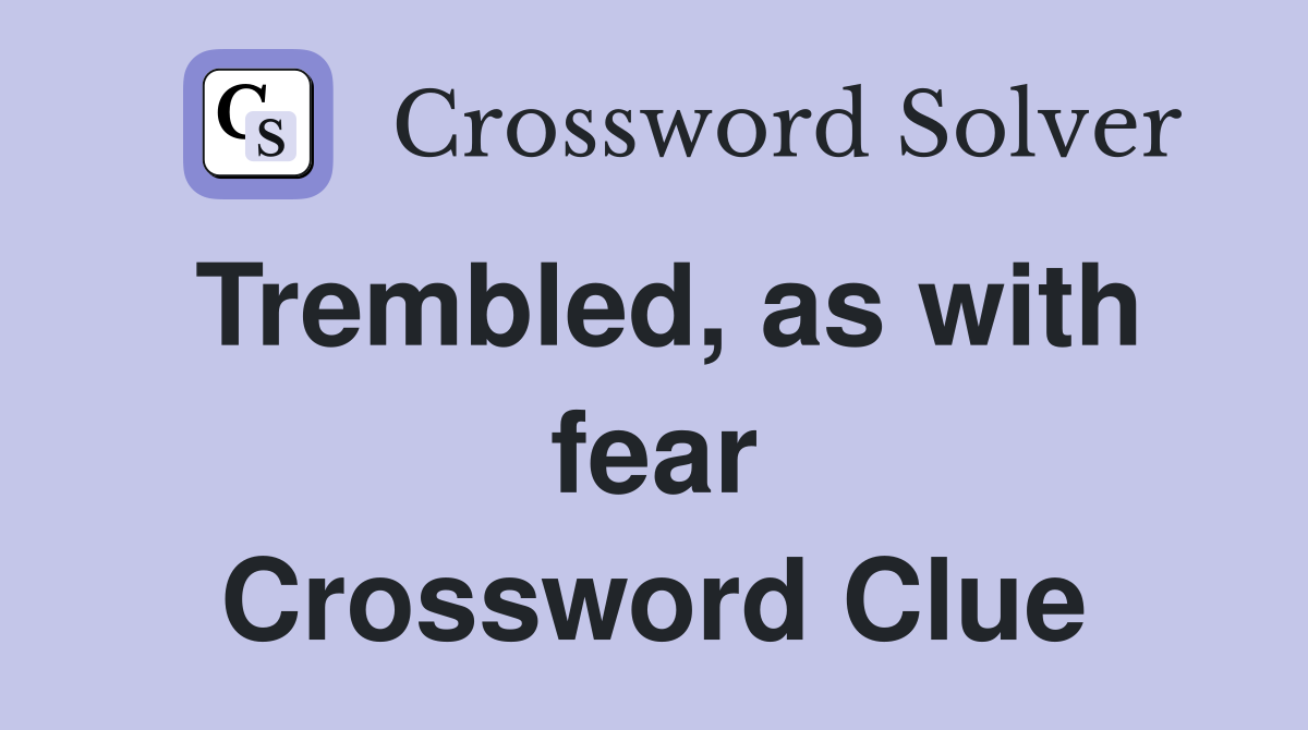 Trembled, as with fear Crossword Clue