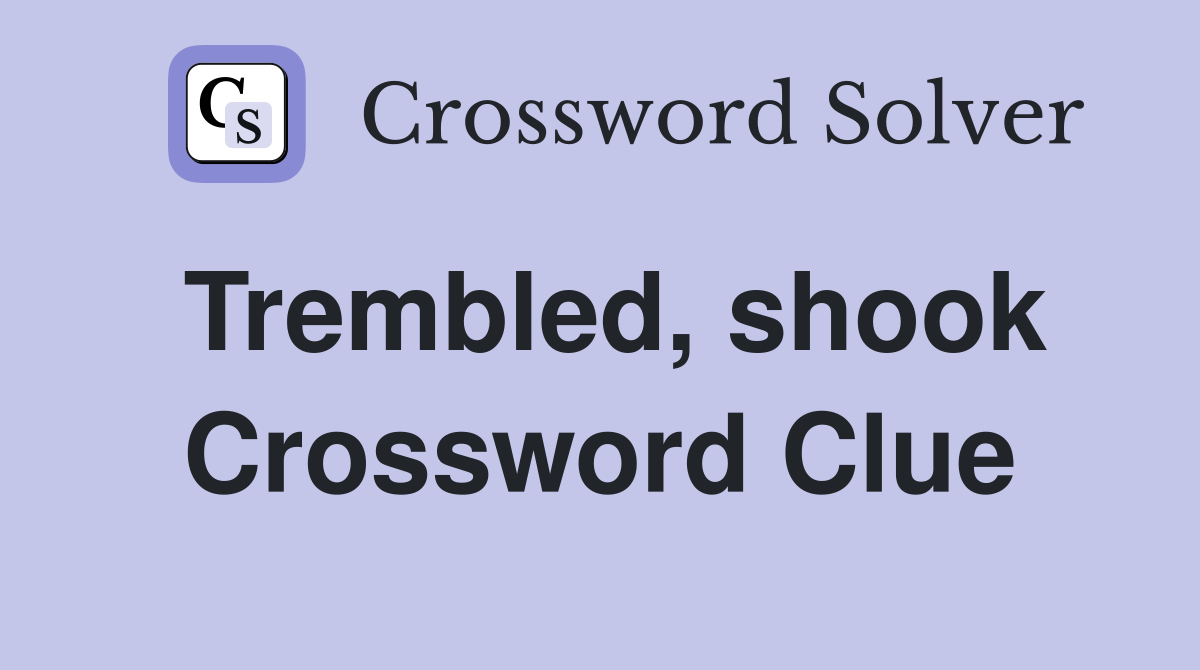 Trembled, shook Crossword Clue