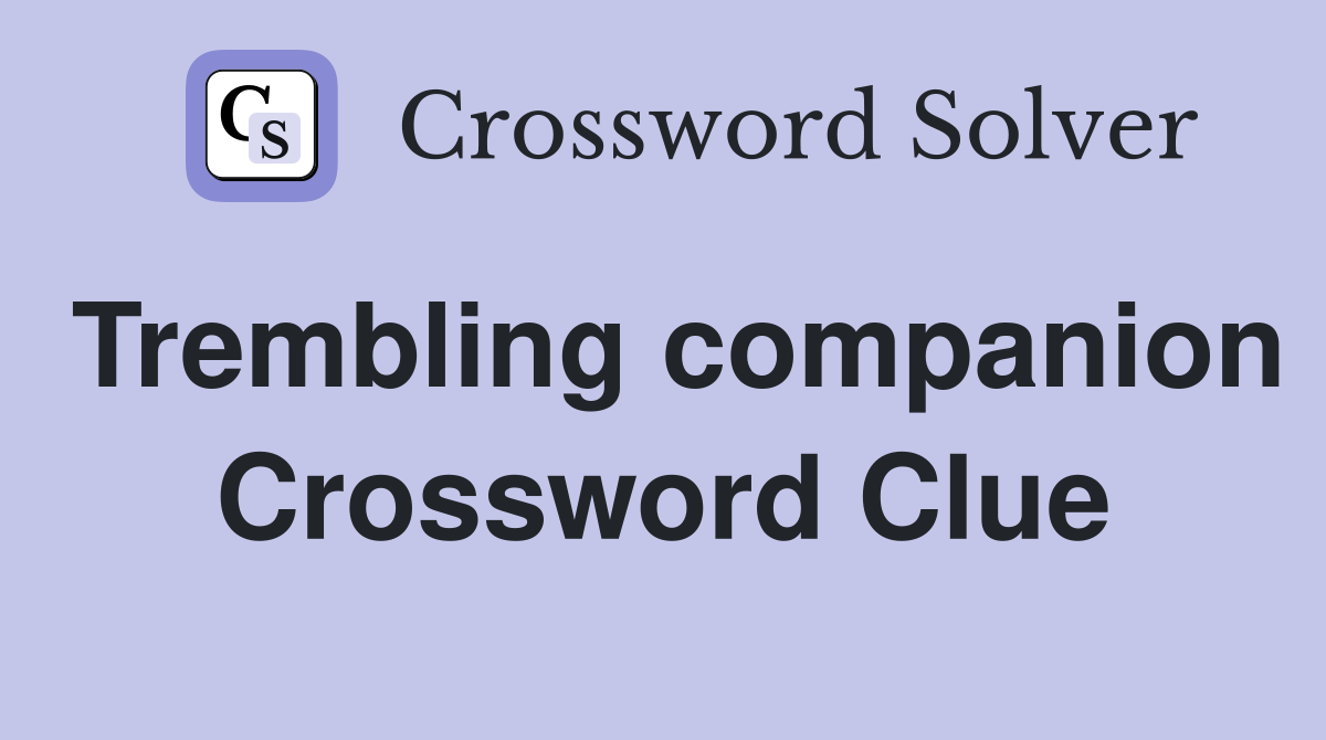 Trembling companion Crossword Clue