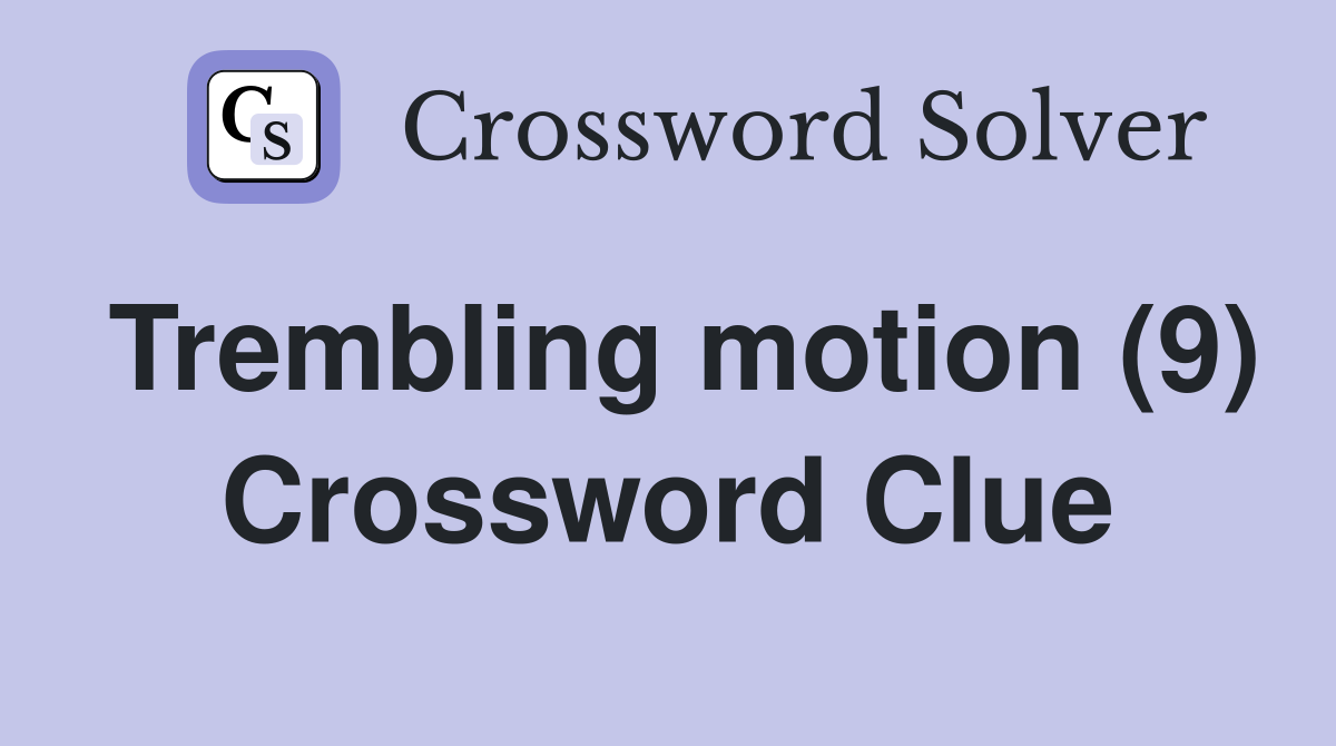 Trembling motion (9) Crossword Clue
