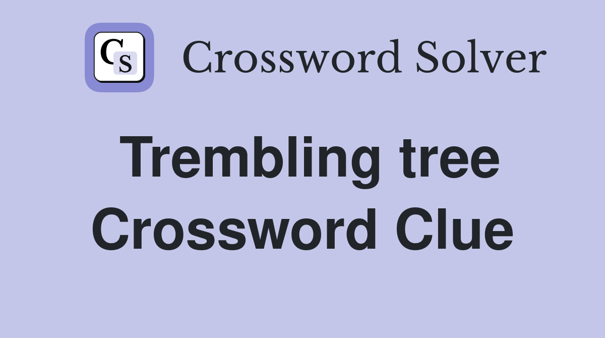 Trembling tree Crossword Clue