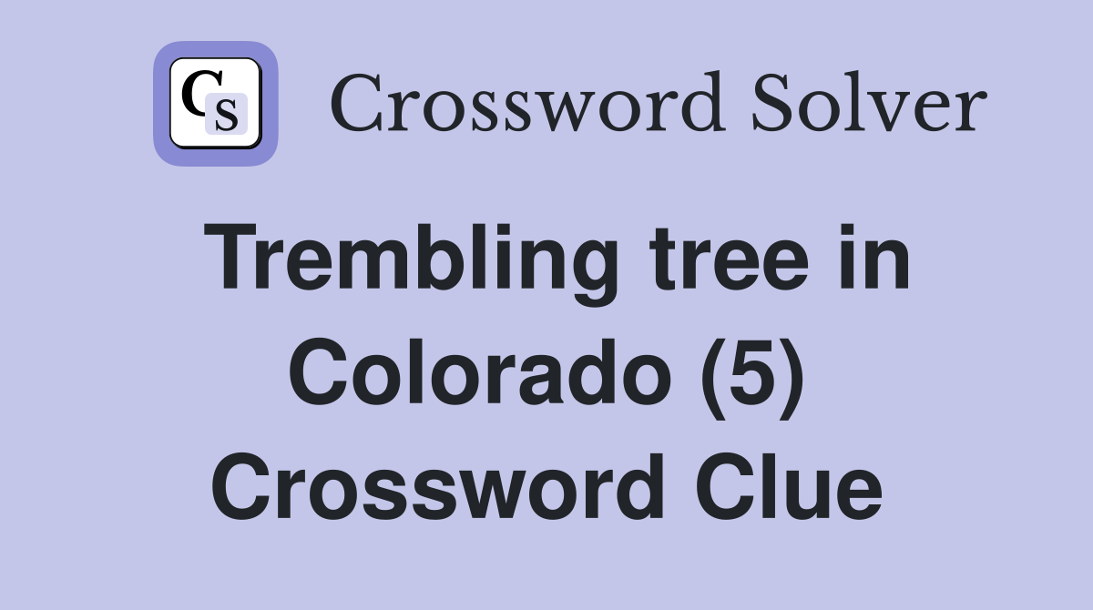 Trembling tree in Colorado (5) Crossword Clue