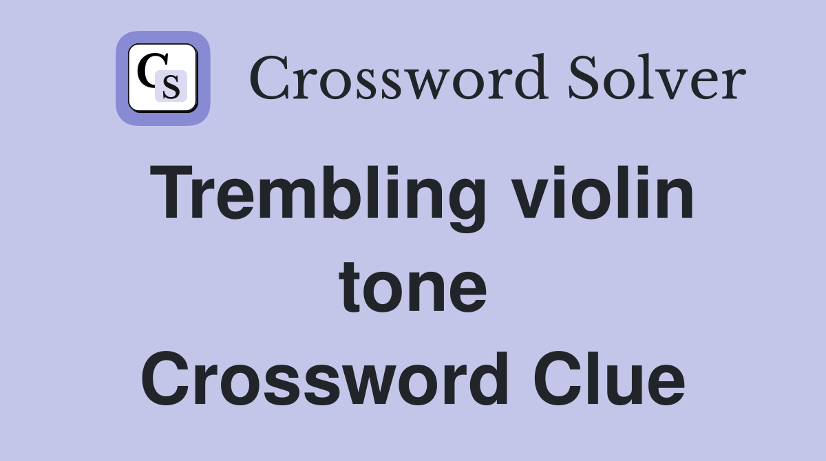 Trembling violin tone Crossword Clue