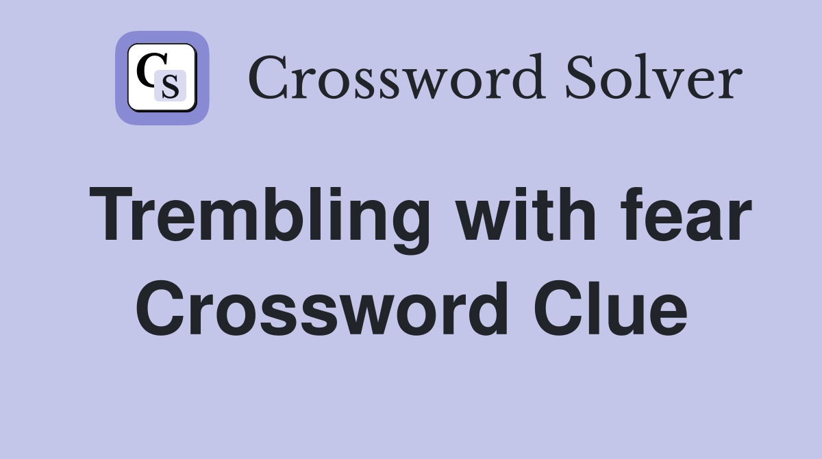 Trembling with fear Crossword Clue