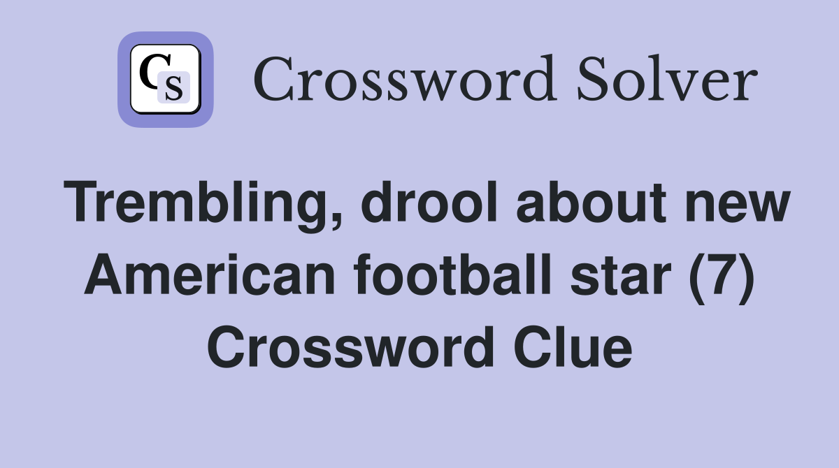Trembling, drool about new American football star (7) Crossword Clue