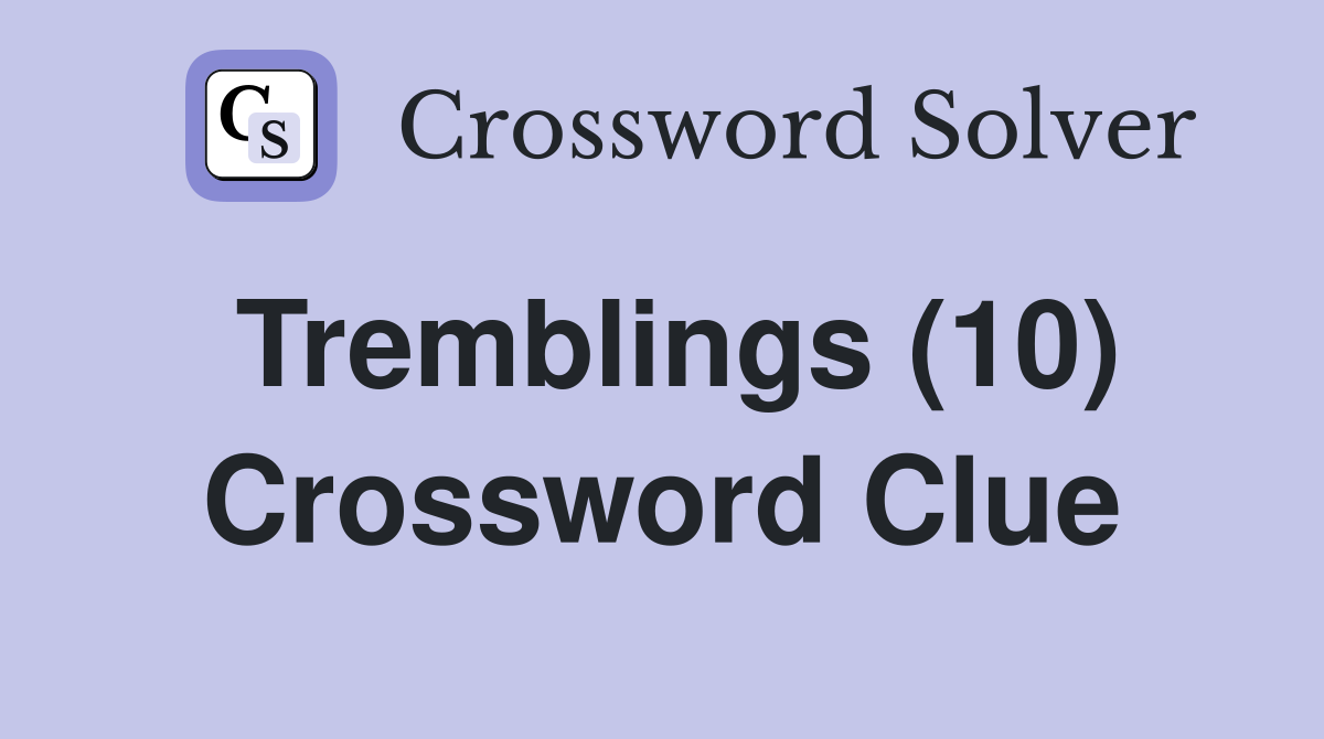 Tremblings (10) Crossword Clue