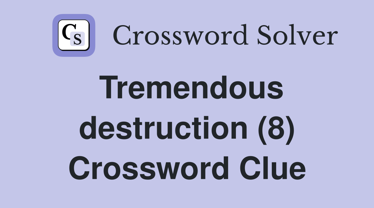 Tremendous destruction (8) Crossword Clue