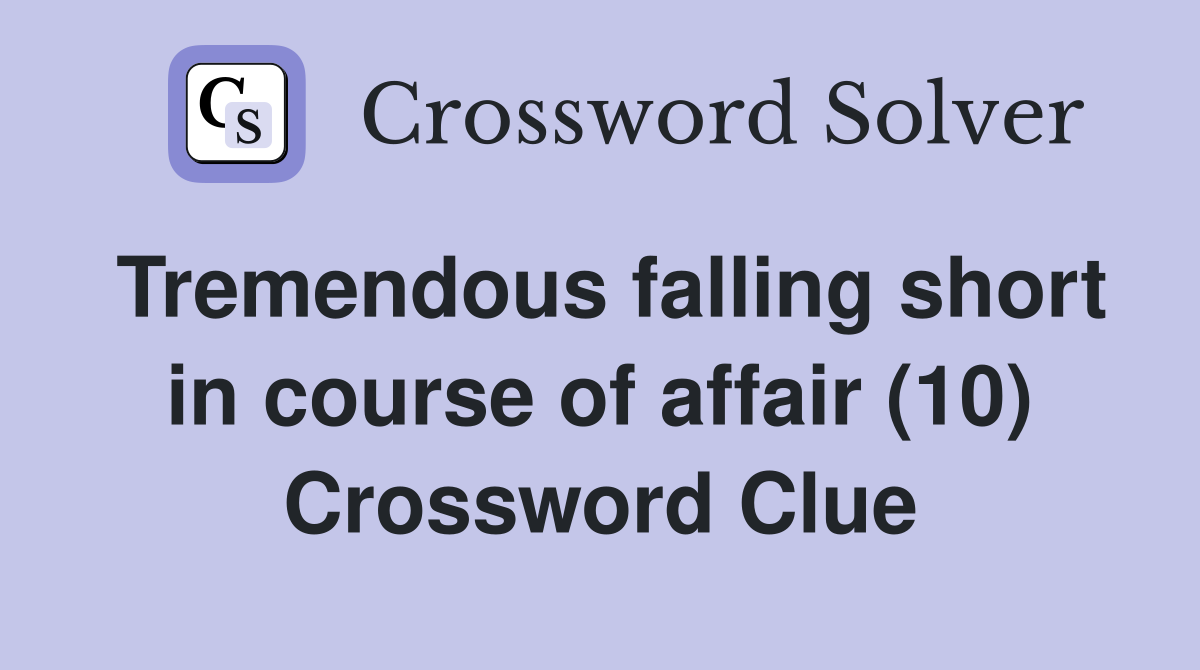 Tremendous falling short in course of affair (10) Crossword Clue