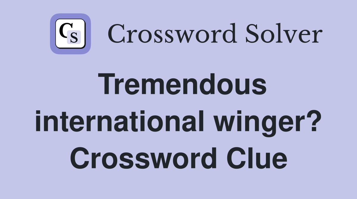 Tremendous international winger? Crossword Clue