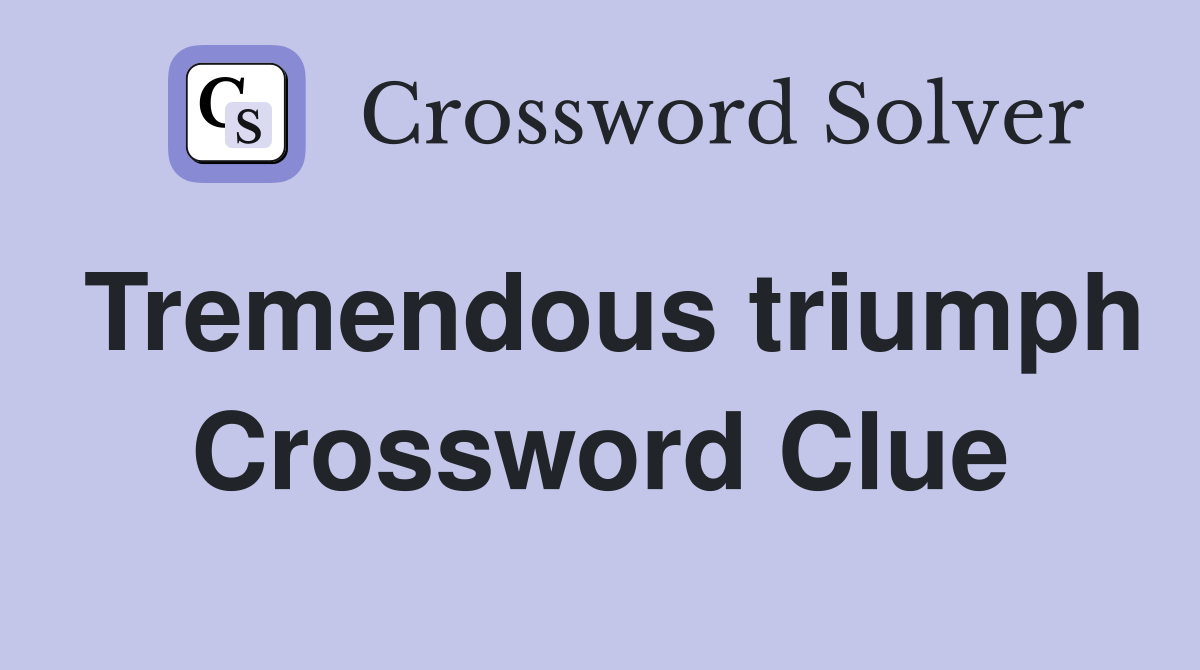 Tremendous triumph Crossword Clue