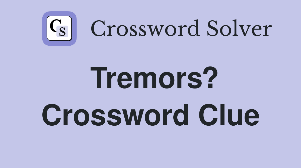 Tremors? Crossword Clue