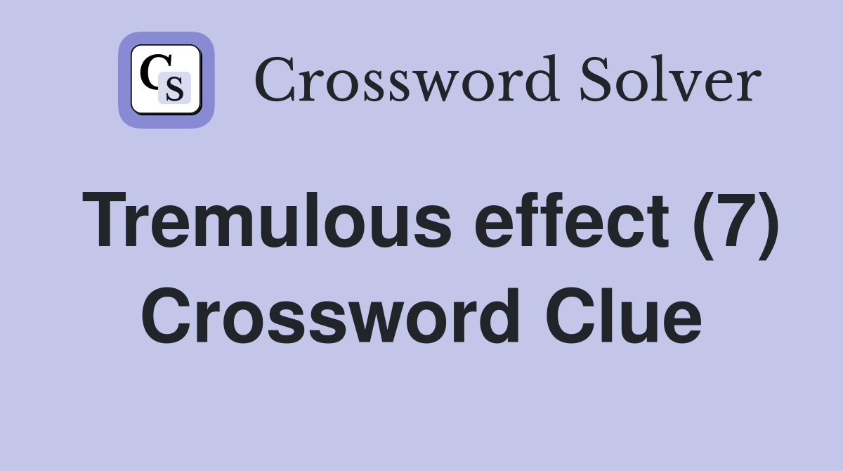 Tremulous effect (7) Crossword Clue