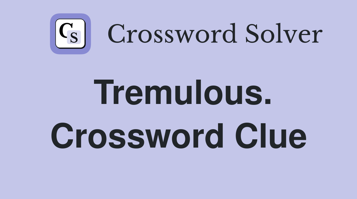 Tremulous. Crossword Clue