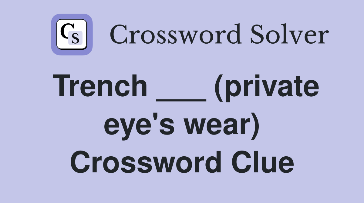 Trench ___ (private eye's wear) Crossword Clue