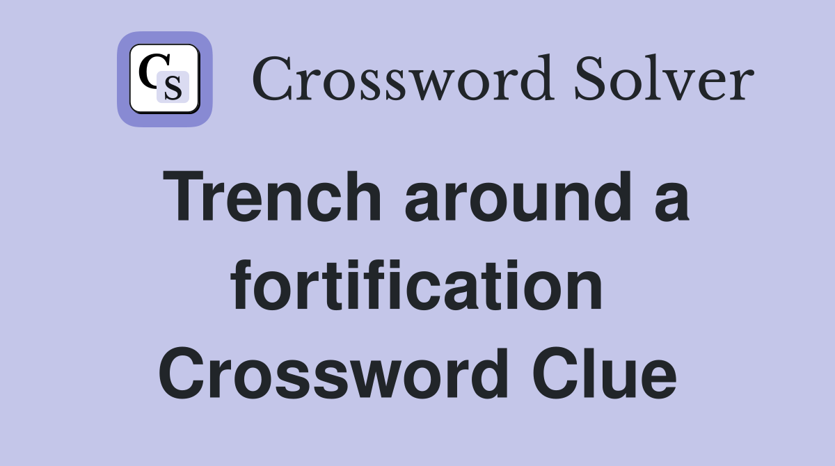 Trench around a fortification Crossword Clue