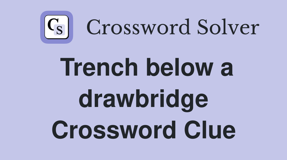 Trench below a drawbridge Crossword Clue