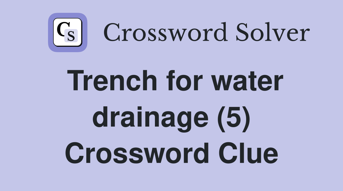 Trench for water drainage (5) Crossword Clue
