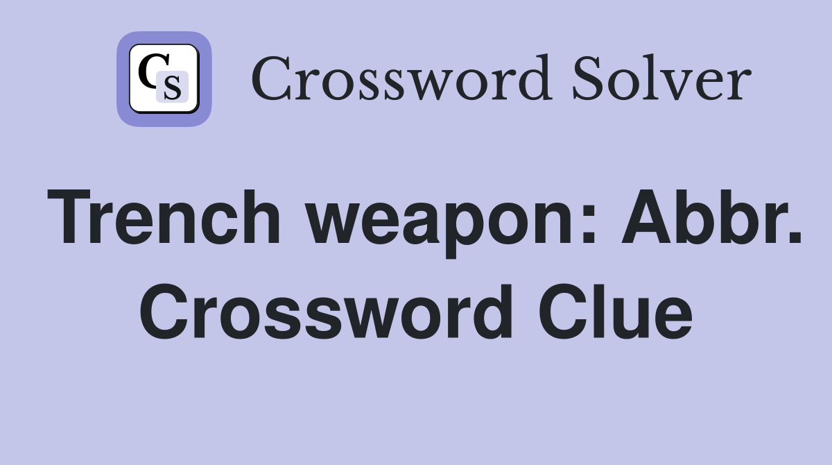 Trench weapon: Abbr. Crossword Clue
