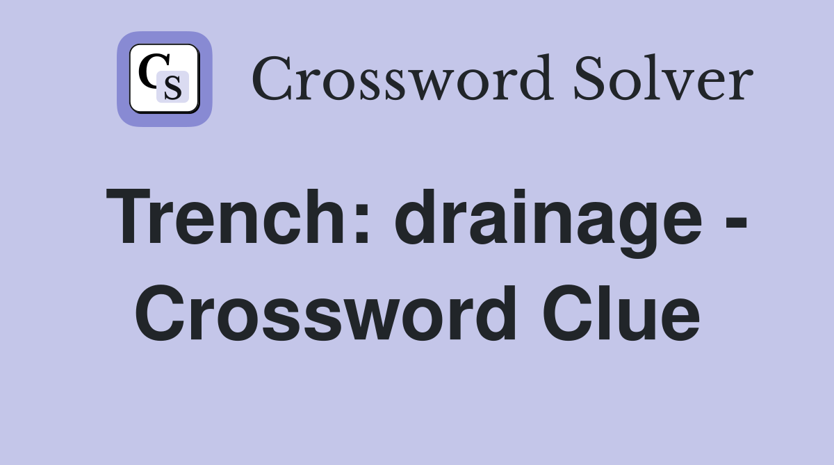 Trench: drainage - Crossword Clue