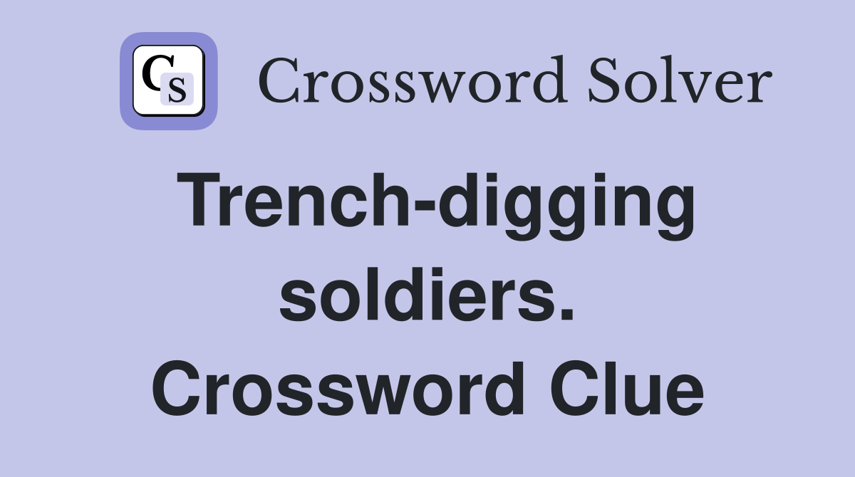 Trench-digging soldiers. Crossword Clue