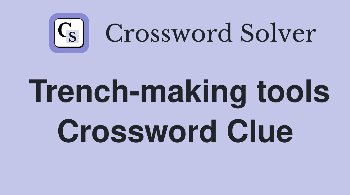Trench-making tools Crossword Clue