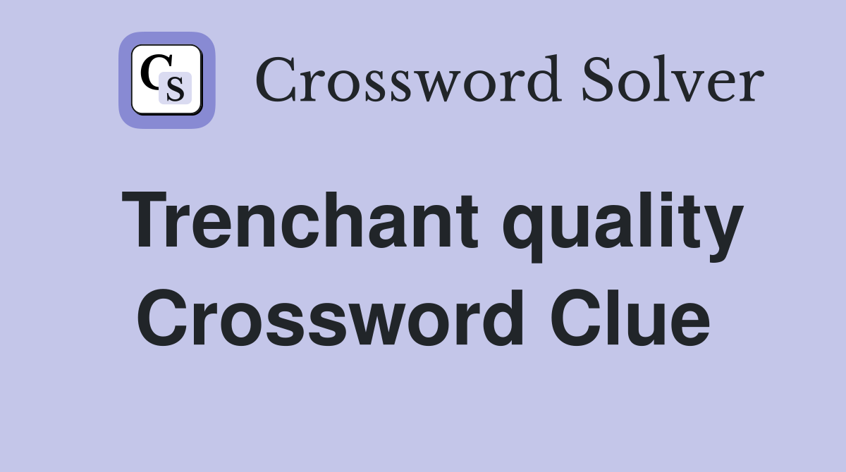 Trenchant quality Crossword Clue