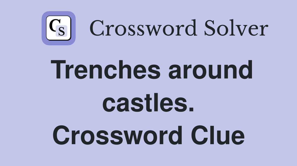 Trenches around castles. Crossword Clue