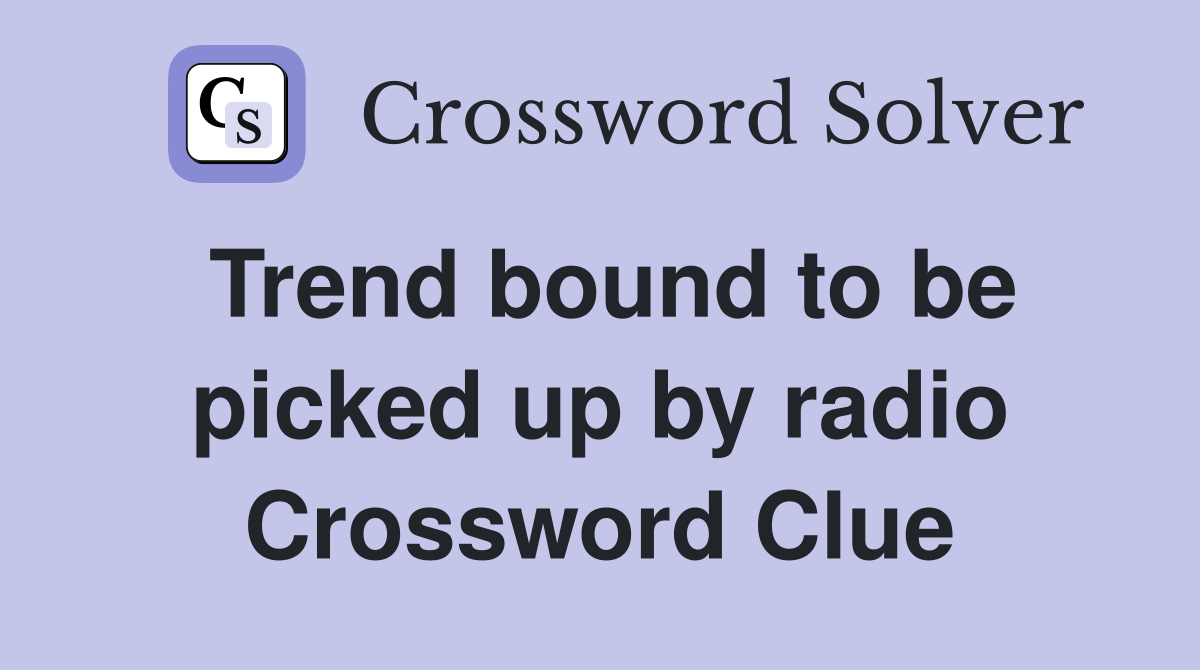 Trend bound to be picked up by radio Crossword Clue