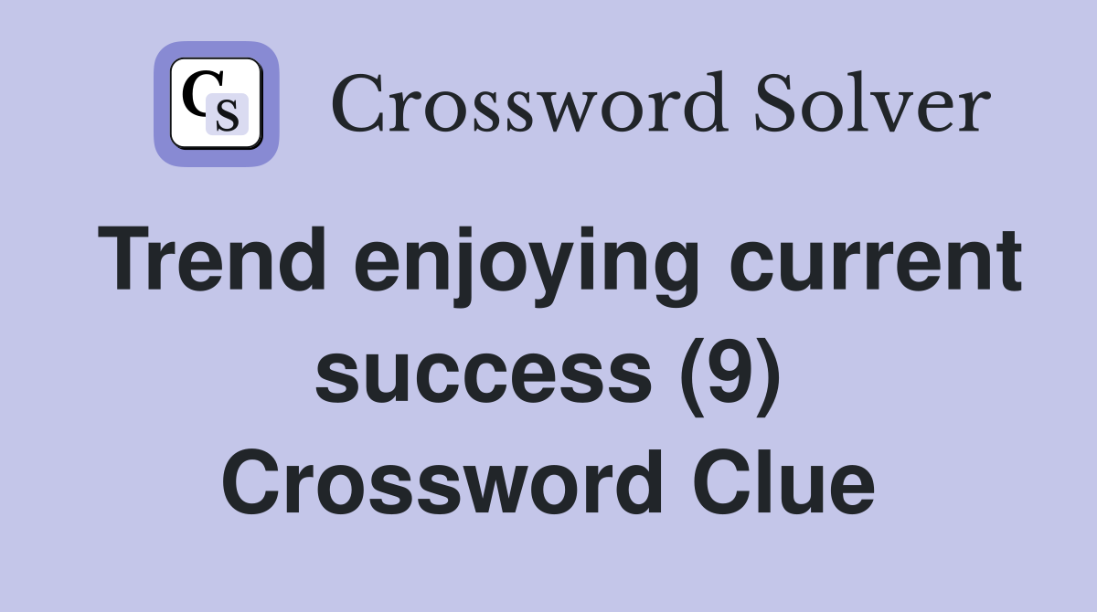 Trend enjoying current success (9) Crossword Clue
