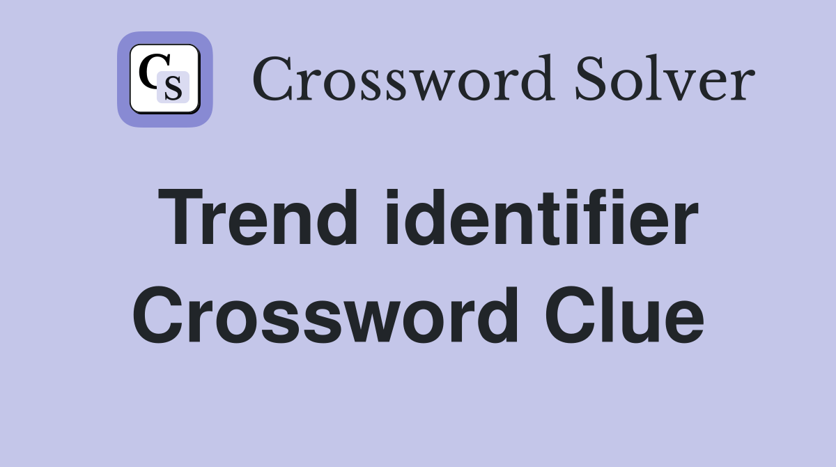 Trend identifier Crossword Clue