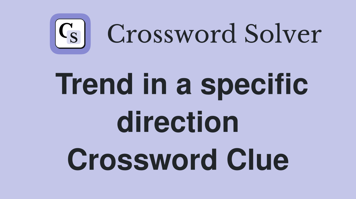 Trend in a specific direction Crossword Clue