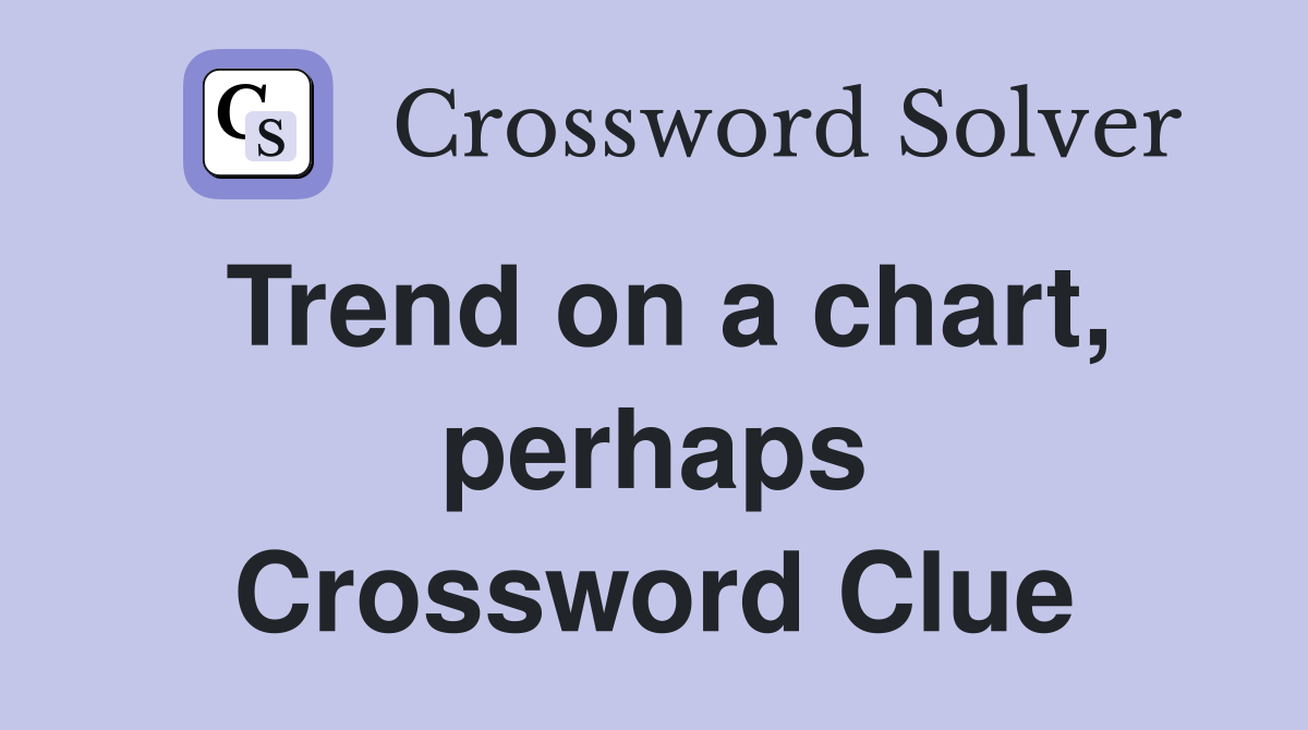 Trend on a chart, perhaps Crossword Clue