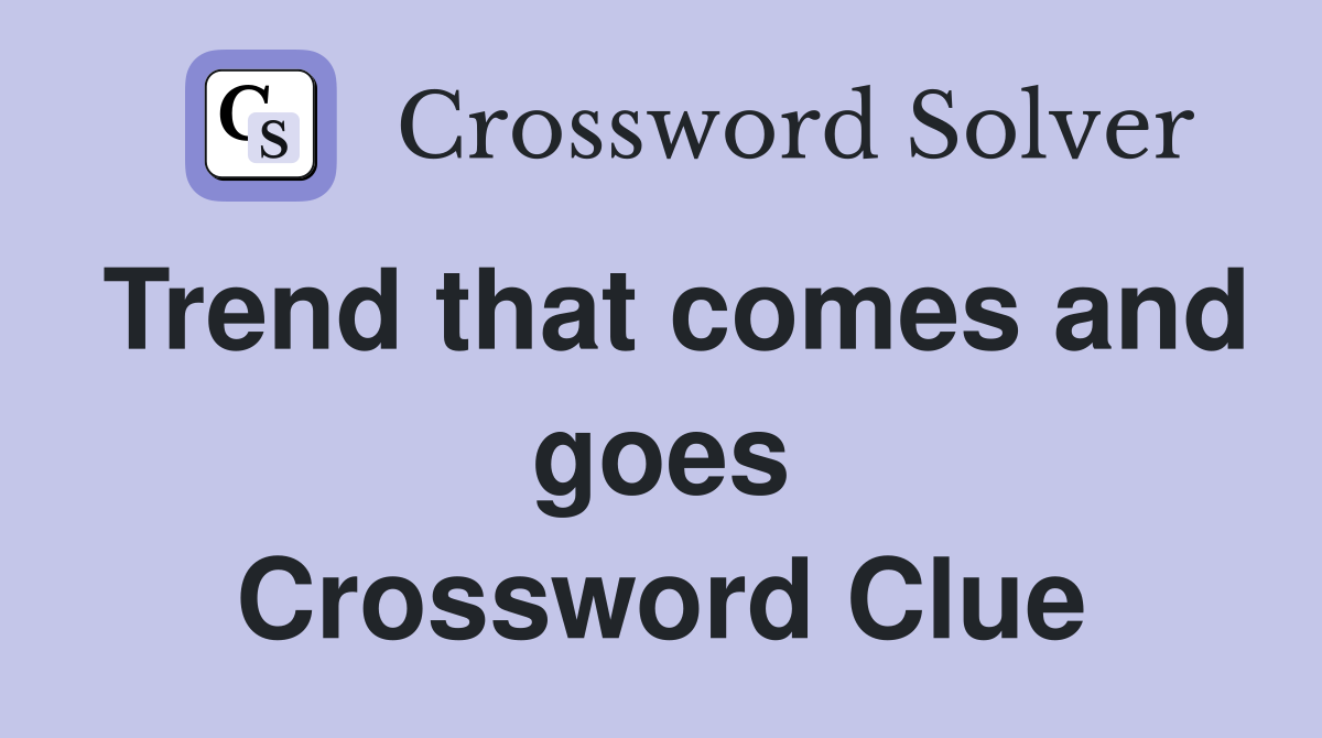 Trend that comes and goes Crossword Clue