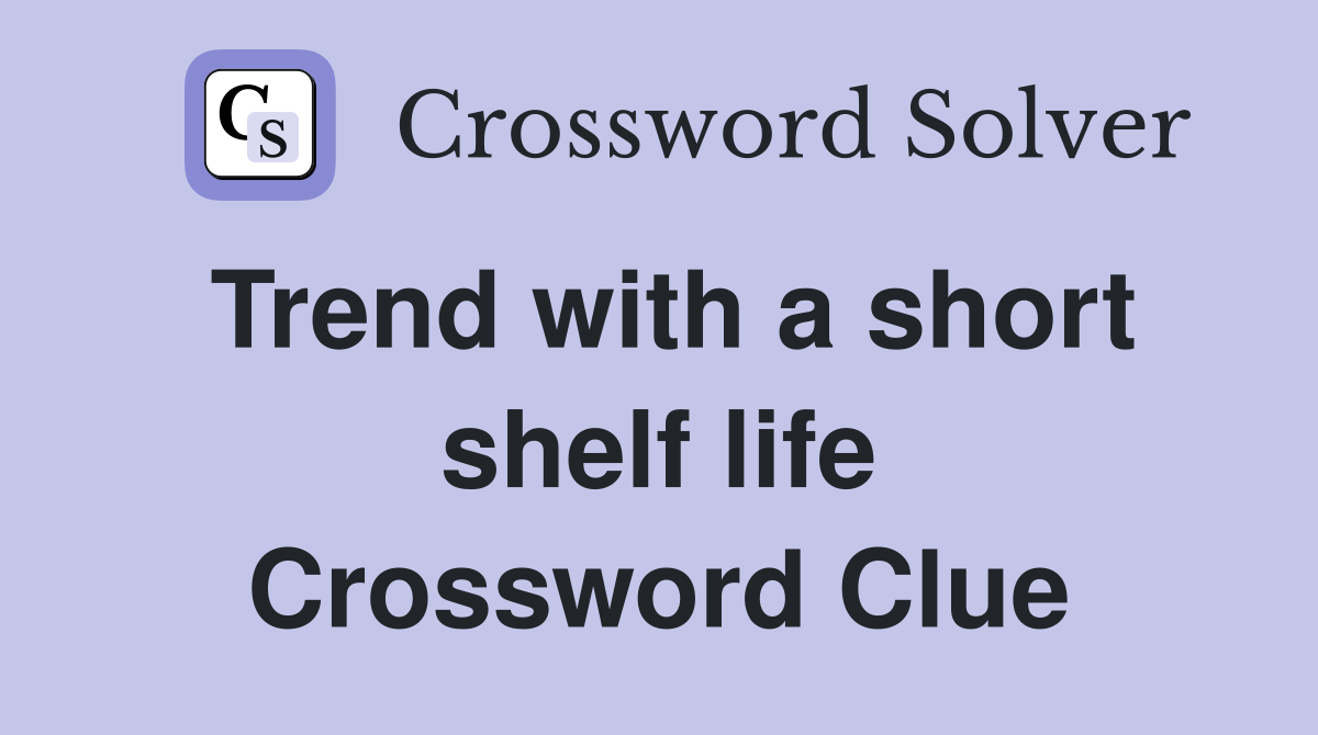 Trend with a short shelf life Crossword Clue