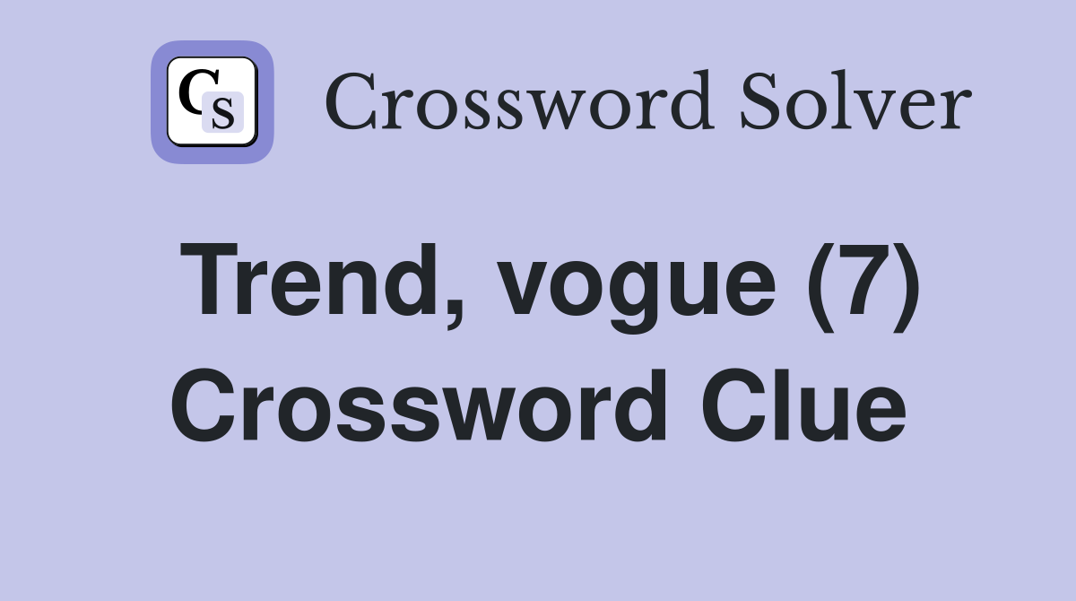 Trend, vogue (7) Crossword Clue