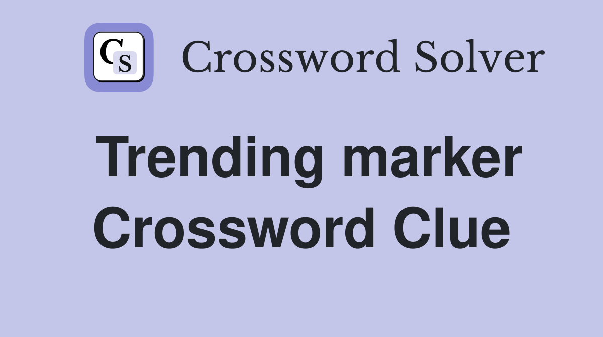Trending marker Crossword Clue