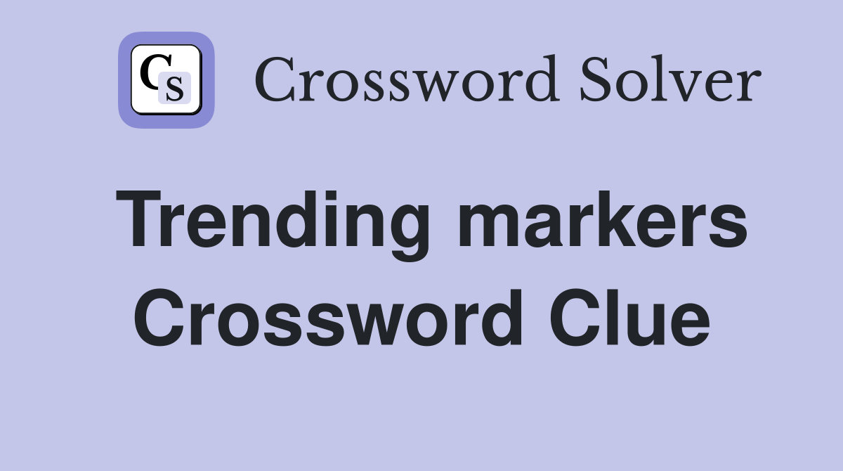 Trending markers Crossword Clue