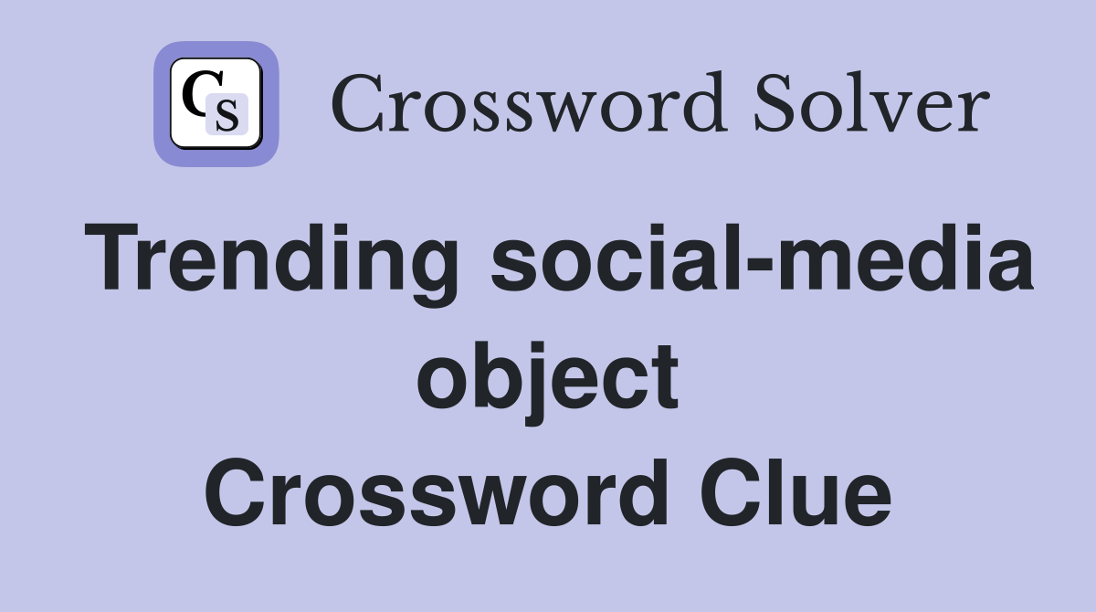 Trending social-media object Crossword Clue