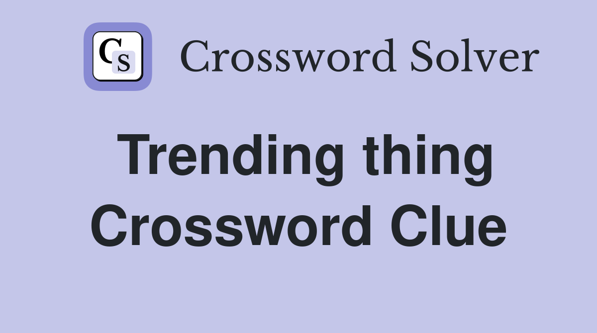 Trending thing Crossword Clue