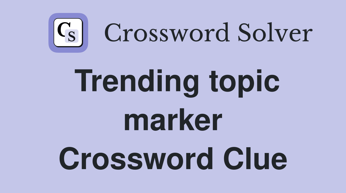Trending topic marker Crossword Clue